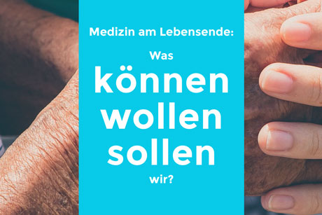 Medizin am Lebensende: Was können wollen sollen wir?